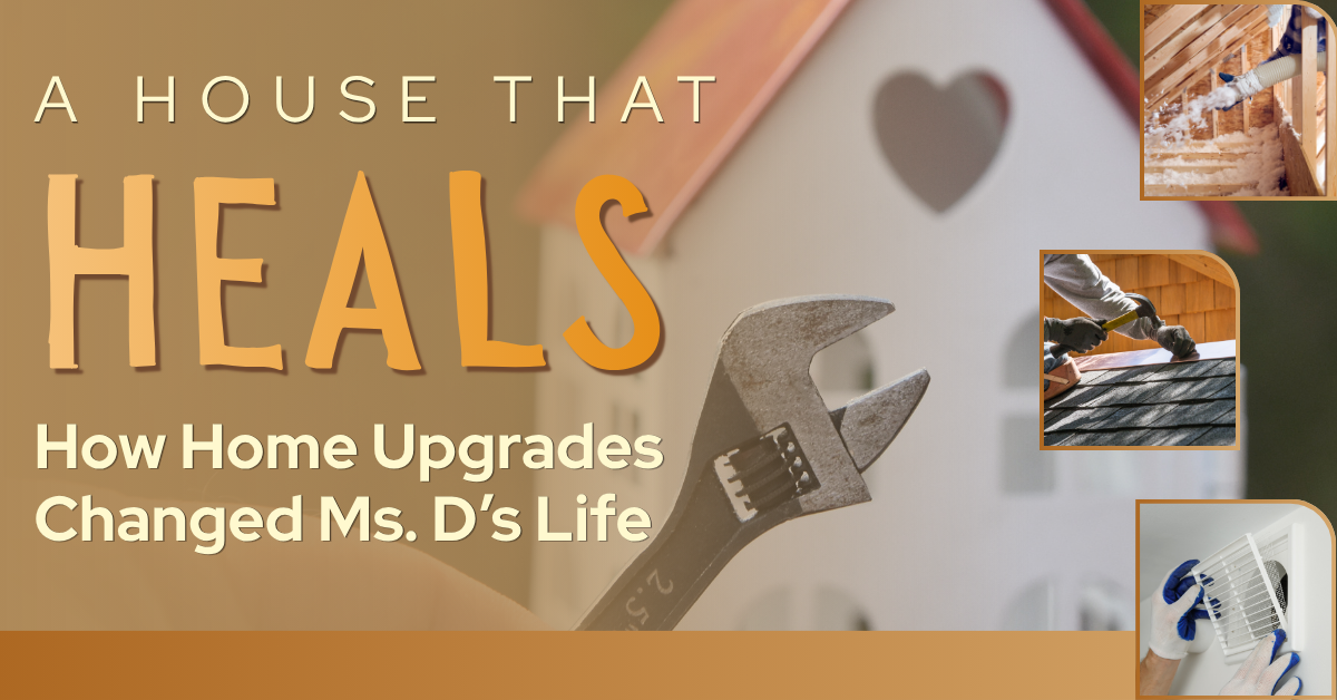 A House That Heals: How Home Upgrades Changed Ms. D’s Life