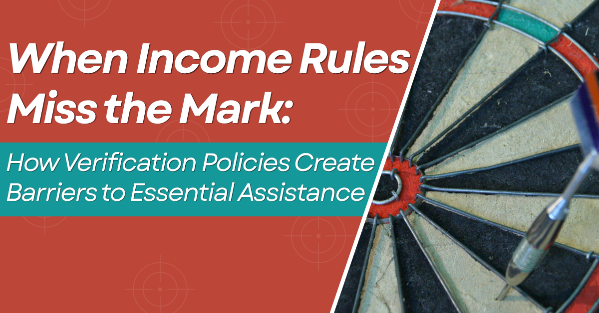 When Income Rules Miss the Mark: How Verification Policies Create Barriers to Essential Assistance