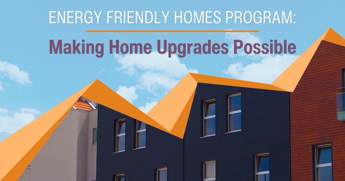 Energy Friendly Homes: Making Home Upgrades Possible