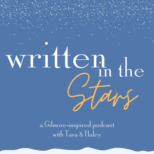 Podcast cover titled "Written in the Stars" with a blue background and white star-like specks at the top, featuring the subtitle "a Gilmore-inspired podcast with Tara & Haley".