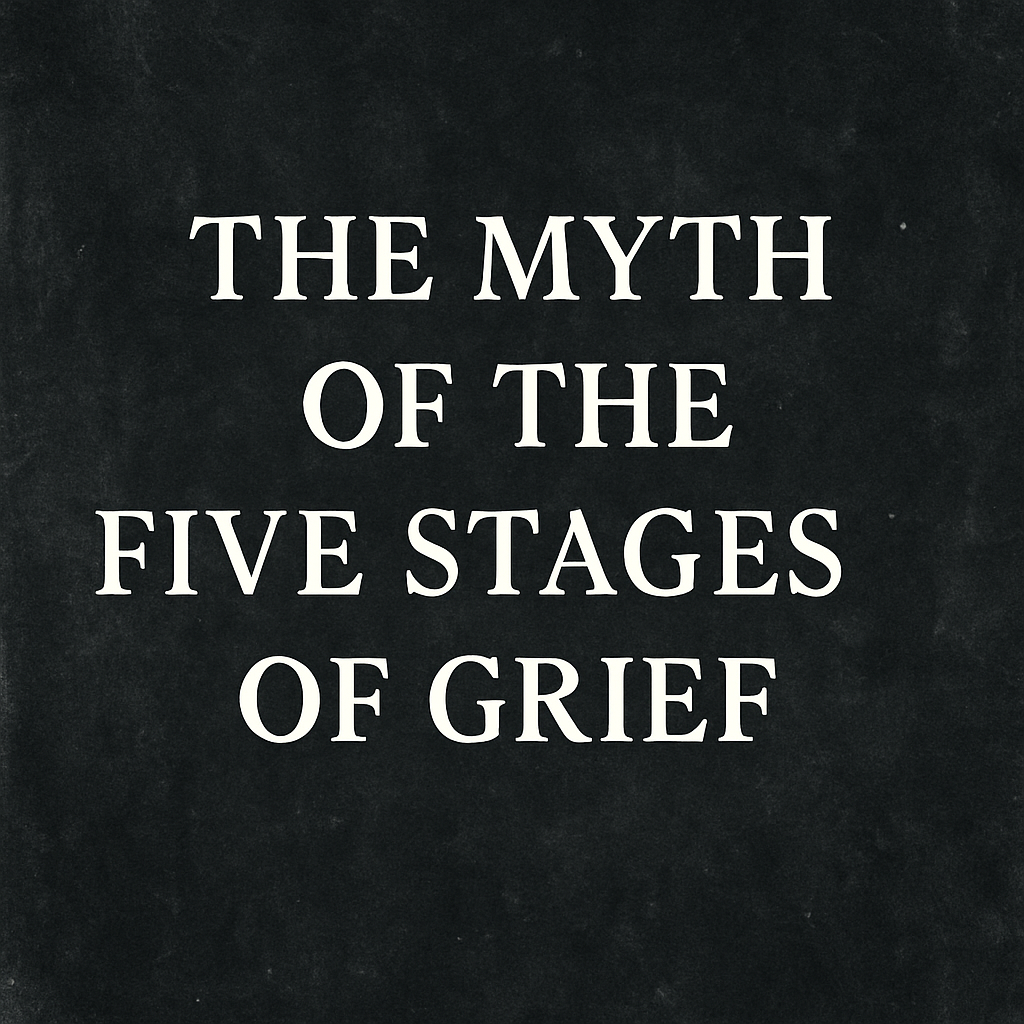 The Myth of the Five Stages of Grief