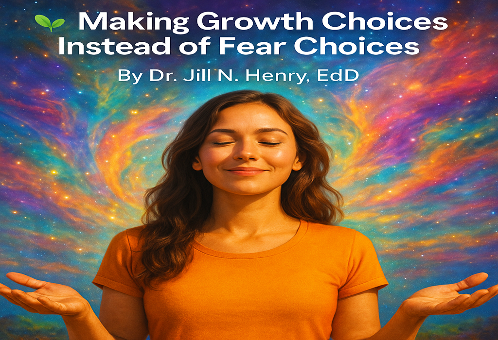Making Growth Choices Instead of Fear Choices