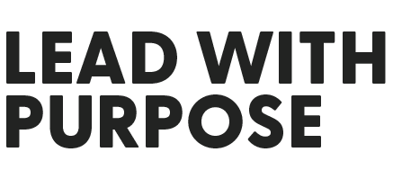 Text that reads, 'LEAD WITH PURPOSE' in bold black font on a black background.