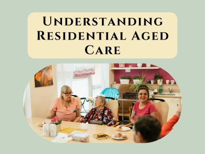 Understanding Residential Aged Care: Eligibility, Costs, and Where to Start