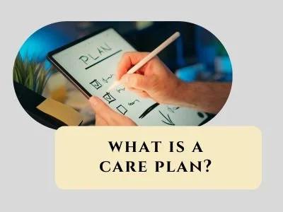 What is a Care Plan? 