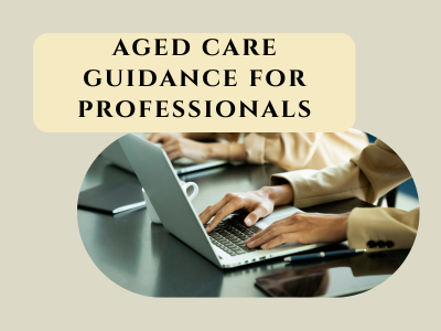 How Independent Aged Care Guidance Supports Professionals and Their Clients