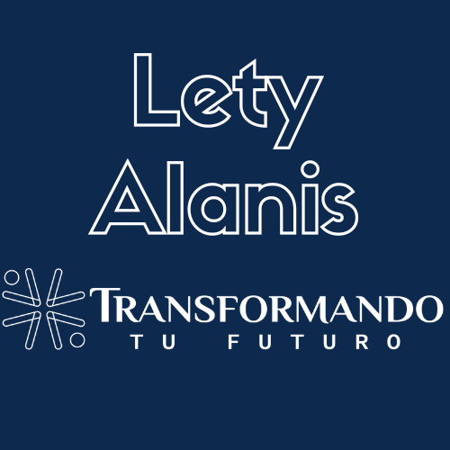 Lety Alanis |Transformando tu futuro