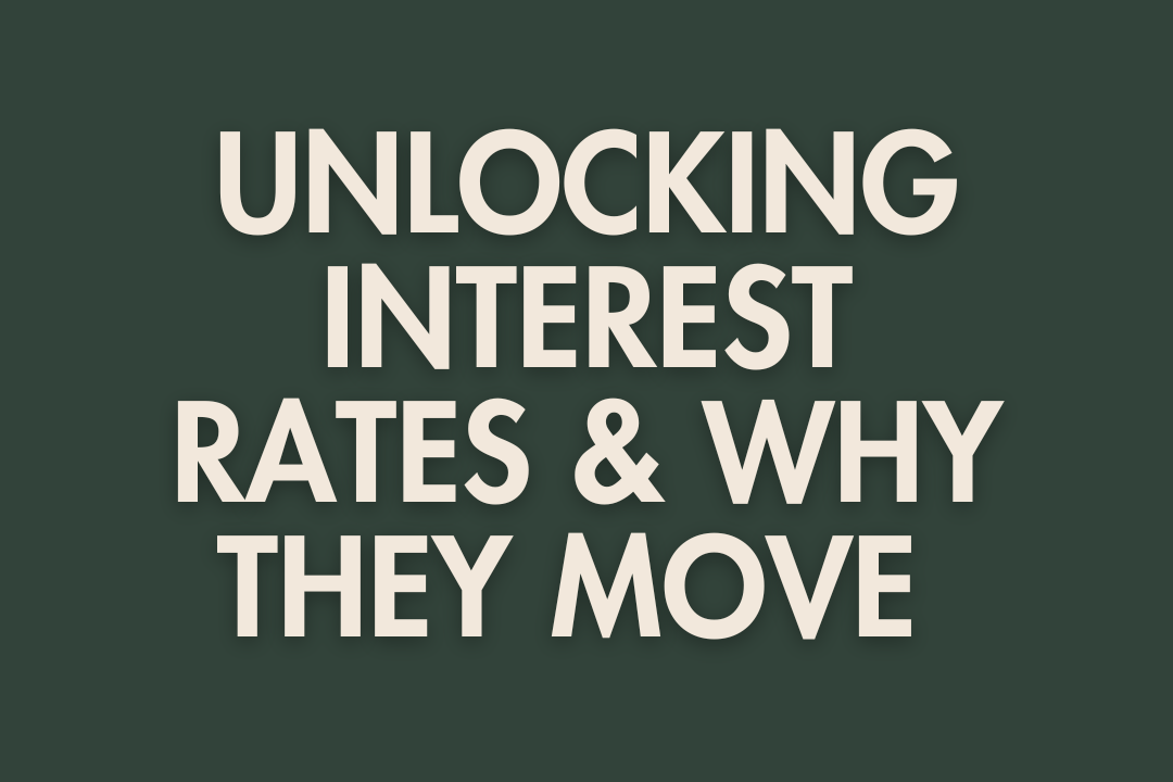 Unlocking Interest Rates &amp; Why They Move
