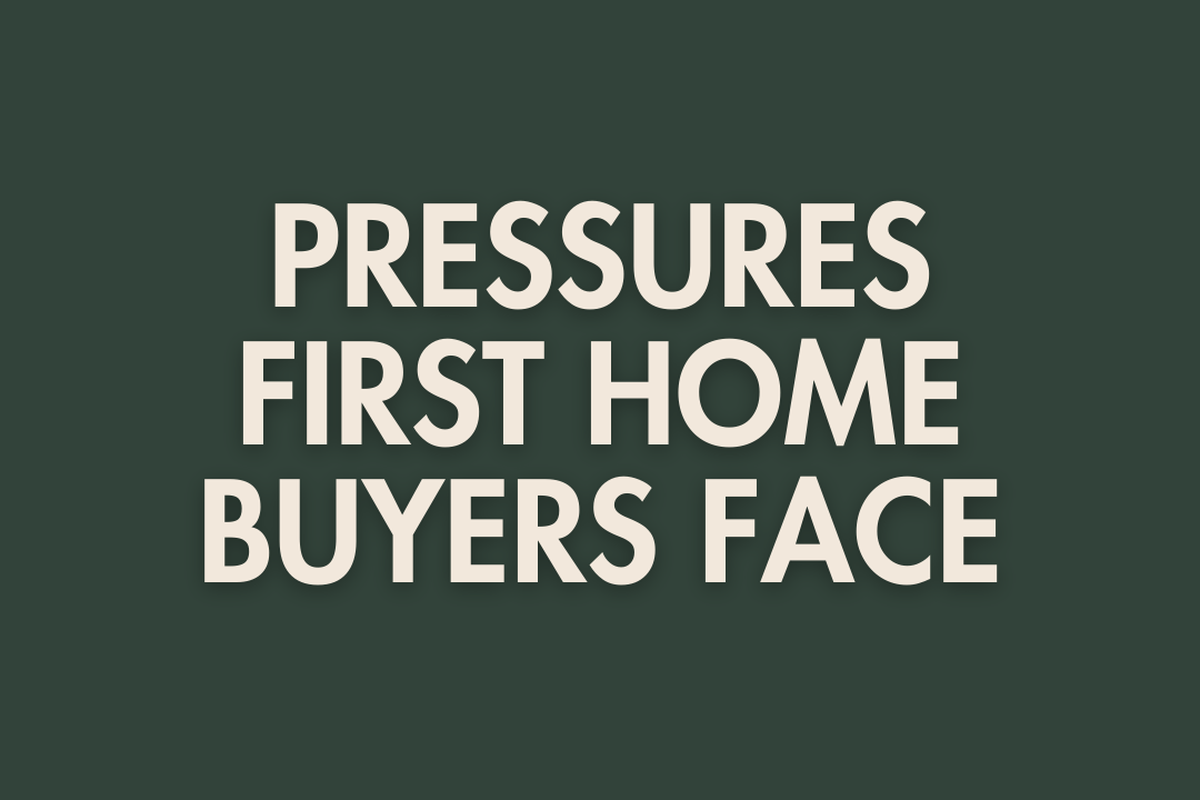 Pressures First Home Buyers Face
