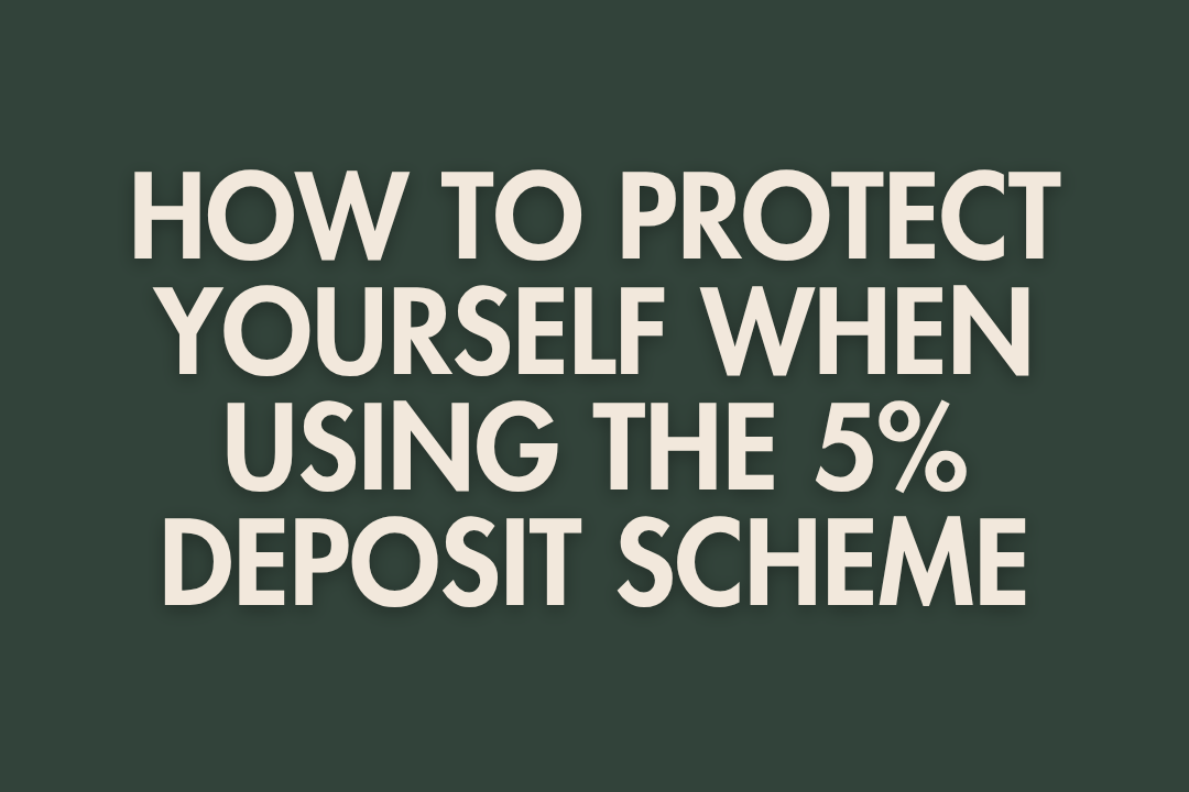 How to Protect Yourself When Using the 5% Deposit Scheme
