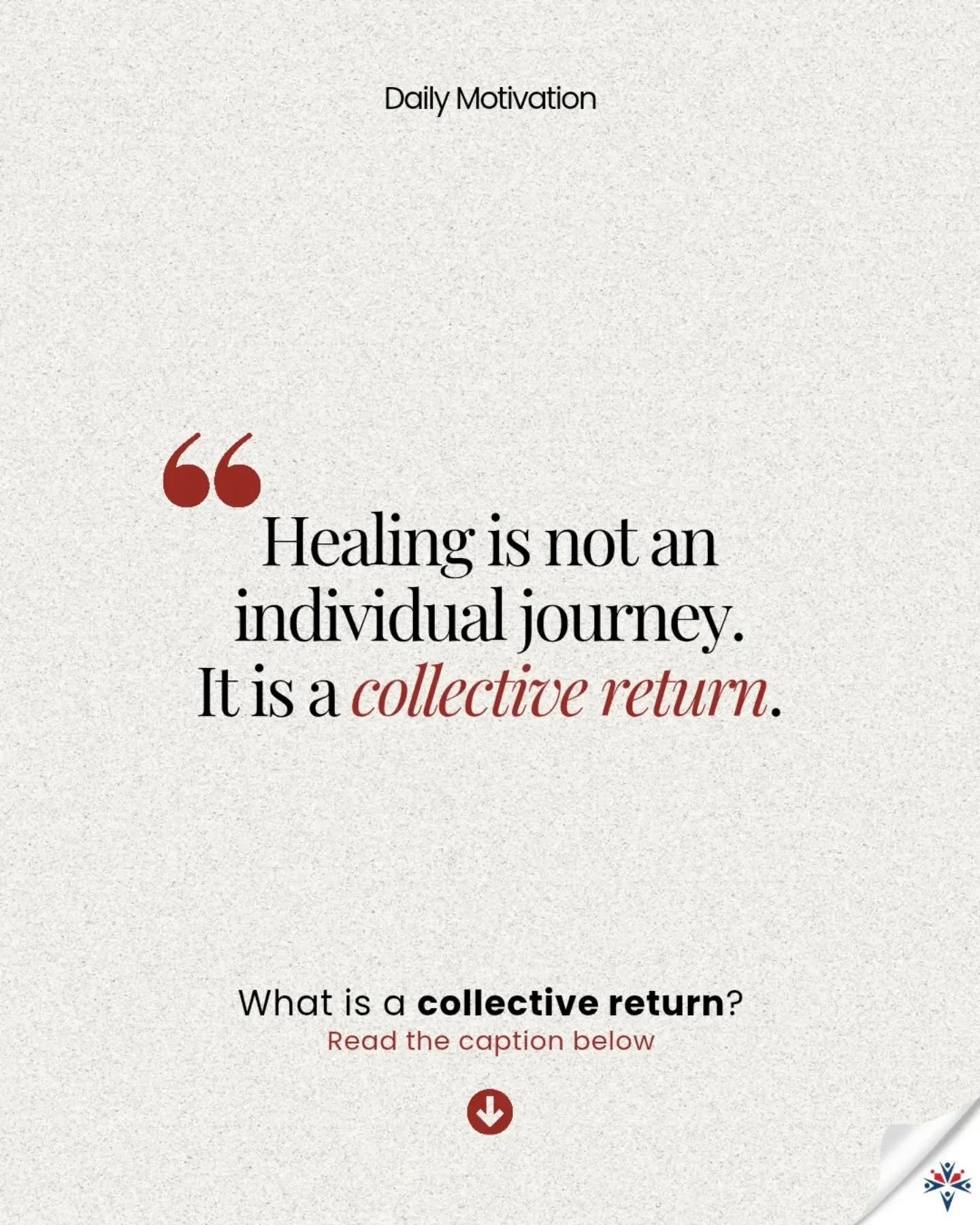 A collective return is the journey back &mdash; together.

Back to community. Back to connection. Back to who we were before the pain.

It&rsquo;s choosing to rebuild, to support one another, and to remember that we were never meant to carry everythi