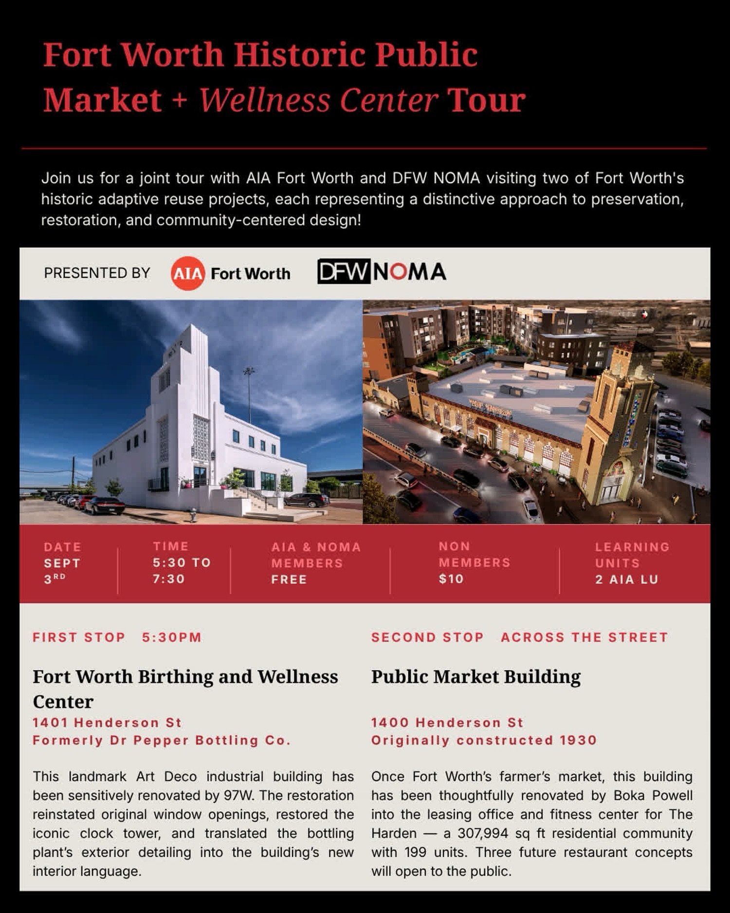 AIA Fort Worth + DFW NOMA Tour
 
When &amp; Where:
Thursday, September 3rd at 5:30 pm
1401 Henderson St. Fort Worth, TX 76102

A tour of the Fort Worth Wellness Center begins at 5:30 pm, followed by a tour of Fort Worth Historic Public Market just ac