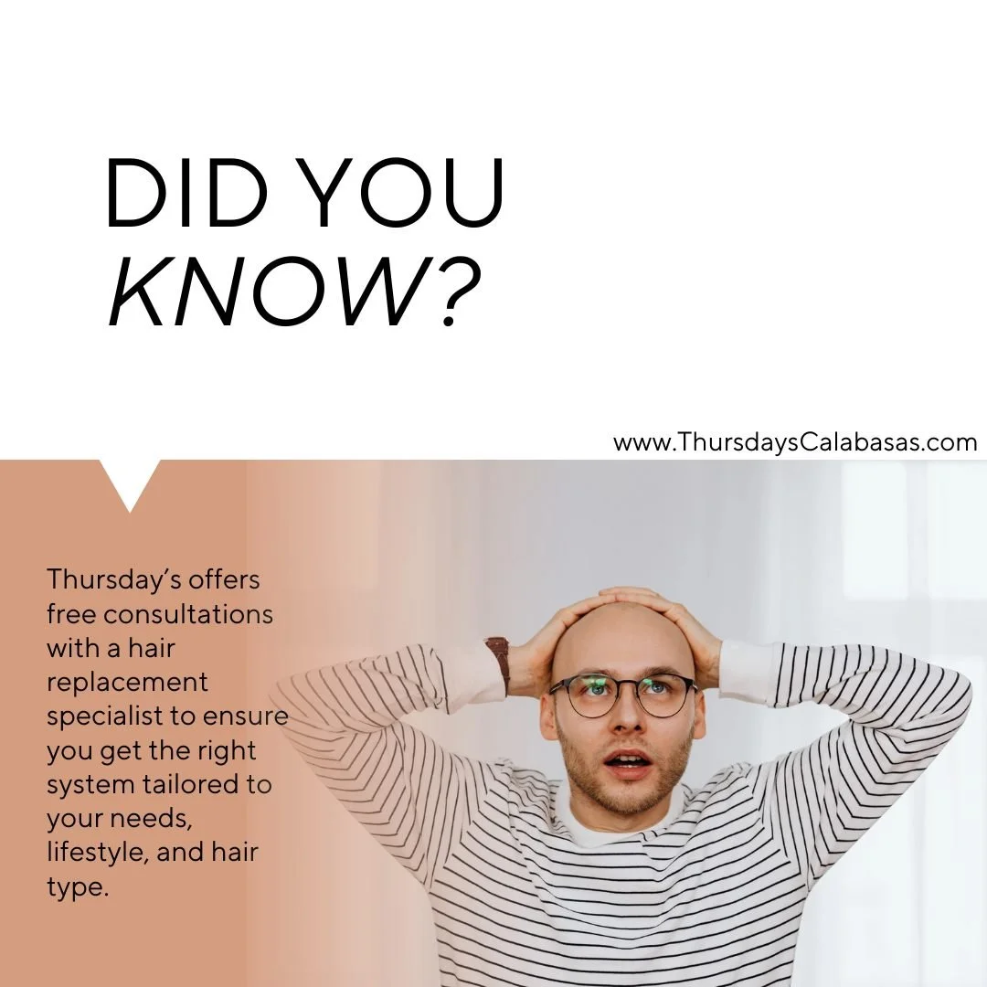 ✨ Did you know? Consultations at Thursday's Calabasas are FREE! ✨

Come in for a FREE consultation with one of our expert hair replacement specialists. We&rsquo;ll help you find the perfect system that matches your unique needs, lifestyle, and hair t