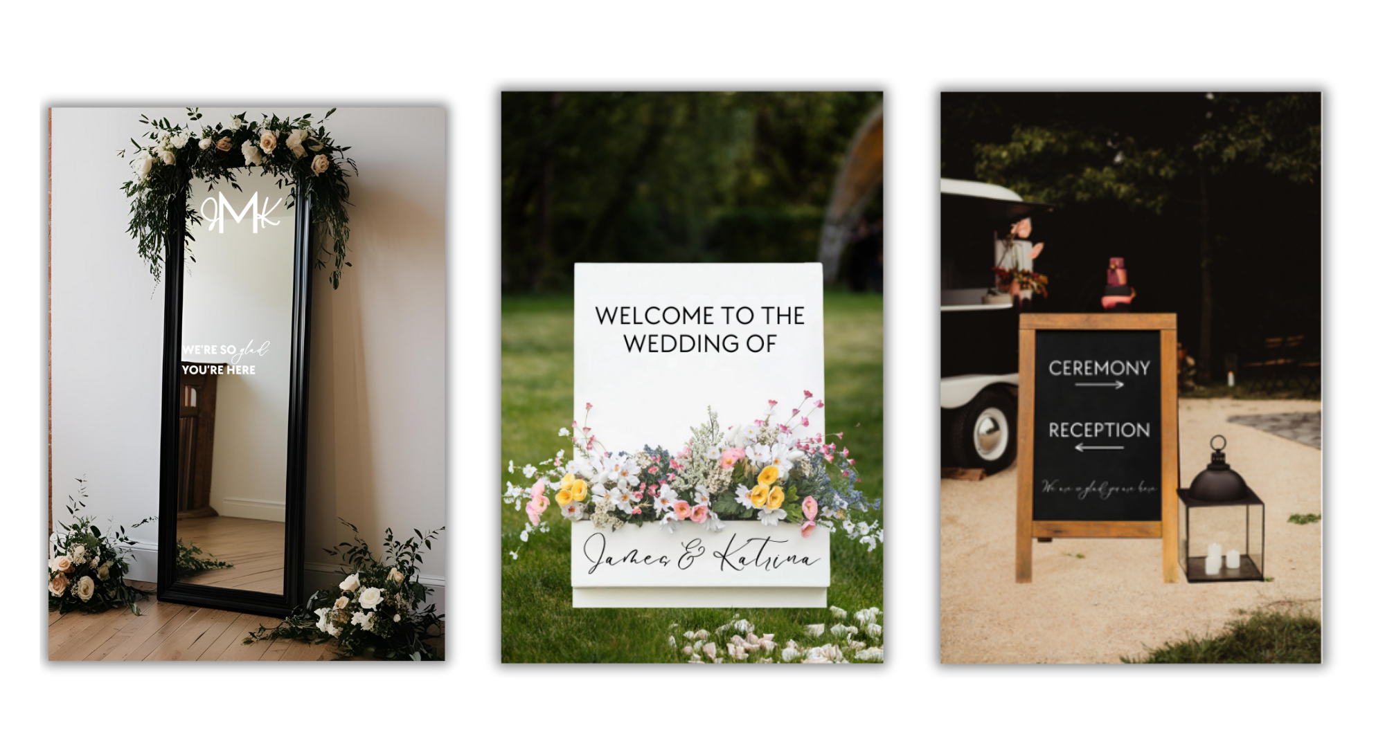 Three wedding decoration and signage images. The first shows a full-length mirror with a floral garland frame and the text 'WE'RE SO glad YOU'RE HERE' in white on the mirror. The second features a white wedding sign with text 'WELCOME TO THE WEDDING OF' and a floral arrangement at the bottom with names 'James & Katina,' set outdoors on grass. The third displays a black chalkboard sign with arrows pointing to 'CEREMONY' and 'RECEPTION,' accompanied by lanterns and a table with flowers and wedding items in the background.