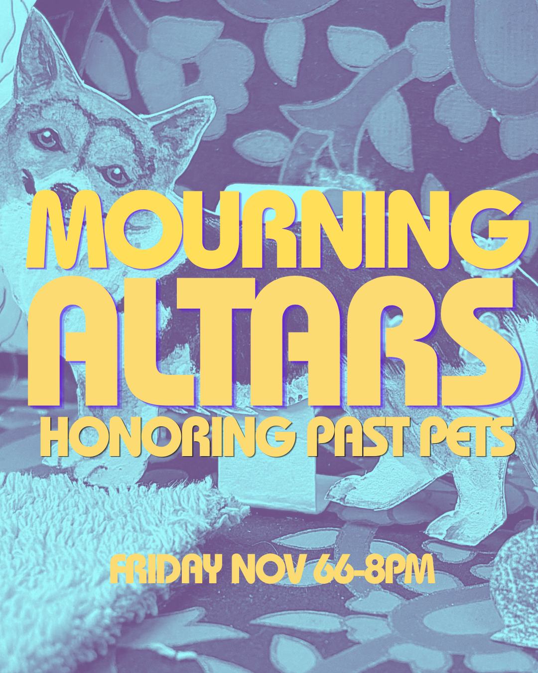 Mourning Altars: Honoring Past Pets | Fri NOV 6 | 6-8pm