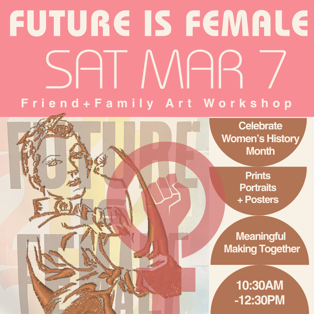 Friend+Family Workshops | Saturdays 10:30 AM–12:30 PM