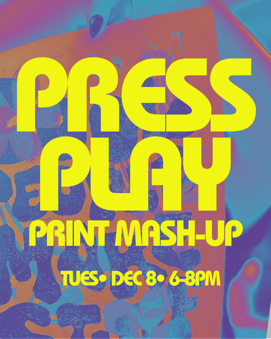Ink+Unwind Week 6: Press Play | Tues DEC 18| 6-8pm
