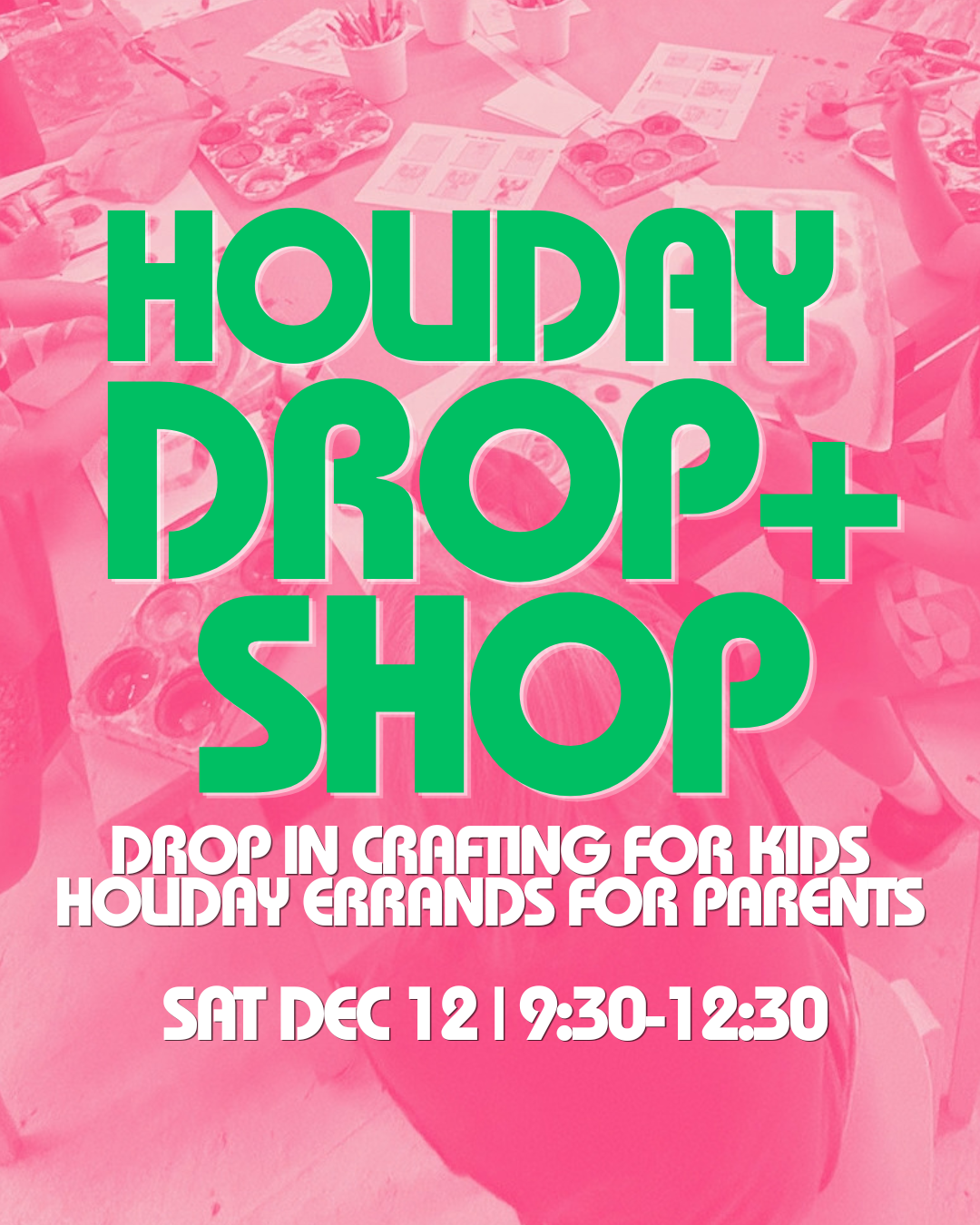 Holiday Drop + Shop | Kids Workshop | Ages 5-12| Sat DEC 12th | 9:30-12:30