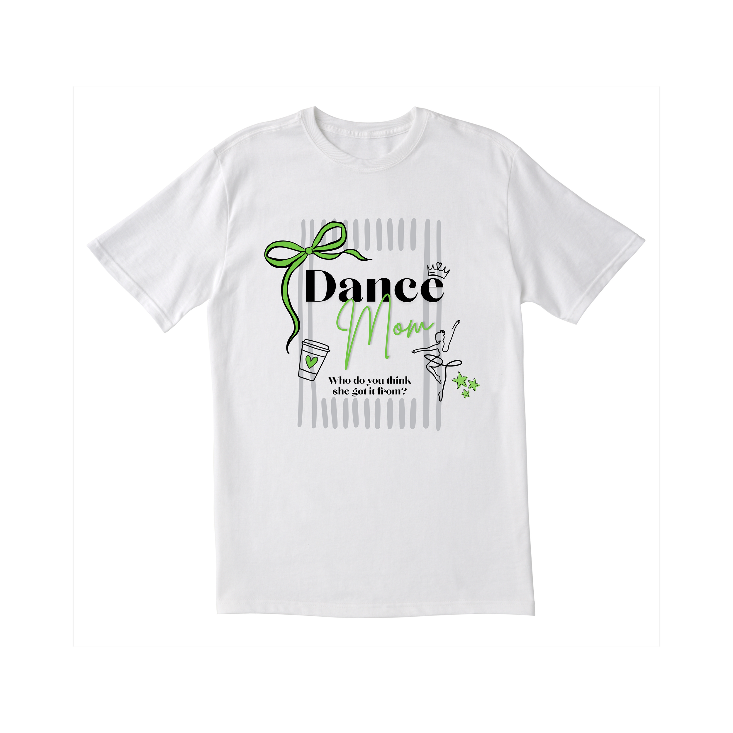 Dance Mom "Who do you think she got it from?" T-Shirt - Exclusive August 2026 Design