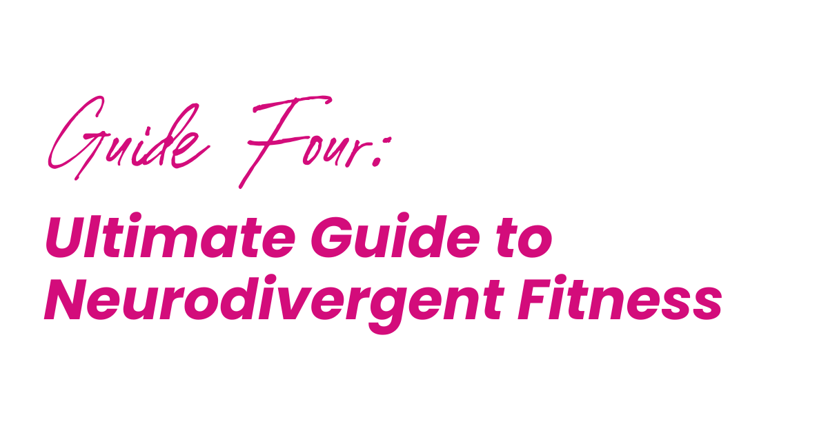 Guide 4: Ultimate Guide to Neurodivergent Fitness