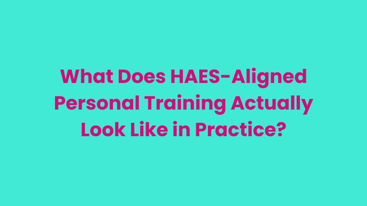 What Does HAES-Aligned Personal Training Actually Look Like in Practice?