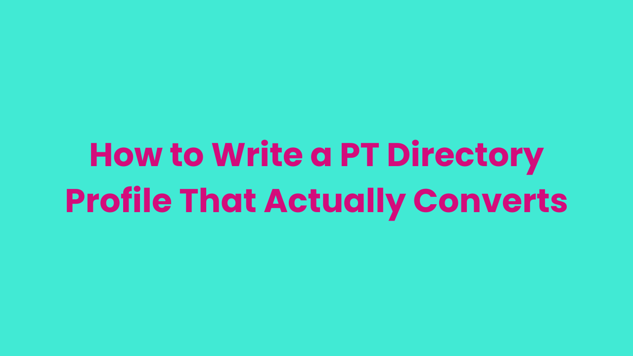 How to Write a PT Directory Profile That Actually Converts