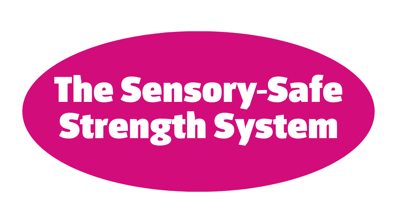 Pink oval badge with white text reading 'The Sensory-Safe Strength System'.
