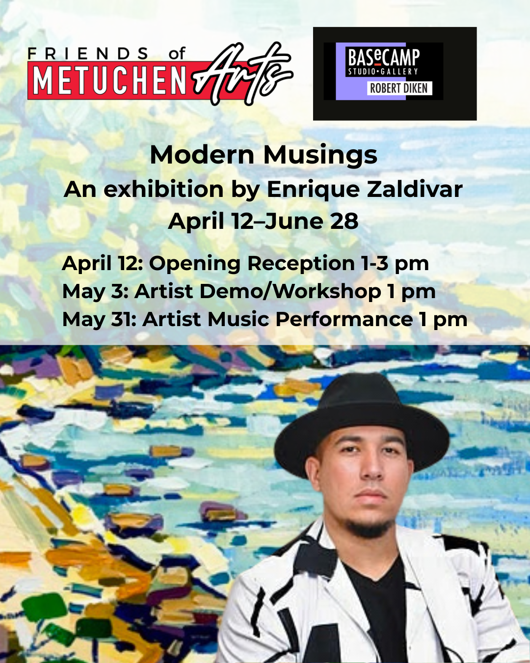 Poster for 'Friends of Metuchen Arts' exhibit titled 'Modern Musings' by Enrique Zaldivar, running from April 12 to June 28 at Basecamp Studio Gallery. Includes opening reception on April 12, artist demo/workshop on May 3, and artist music performance on May 31. Background features an impressionistic painting and a portrait of Enrique Zaldivar wearing a black hat, striped blazer, against a colorful abstract background.