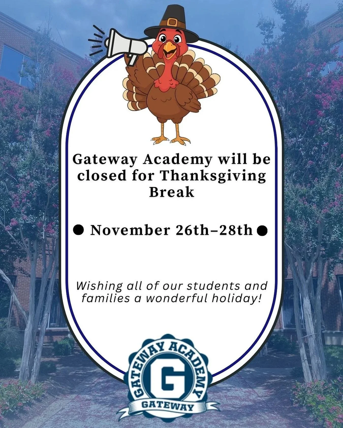 Gateway Academy will be closed November 26th&ndash;28th for Thanksgiving Break. We hope all our students and families enjoy a safe and relaxing holiday!