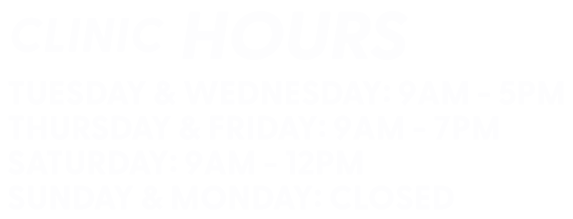 Clinic hours schedule showing Tuesday and Wednesday from 9 am to 5 pm, Thursday and Friday from 9 am to 7 pm, Saturday from 9 am to 12 pm, Sunday and Monday closed.