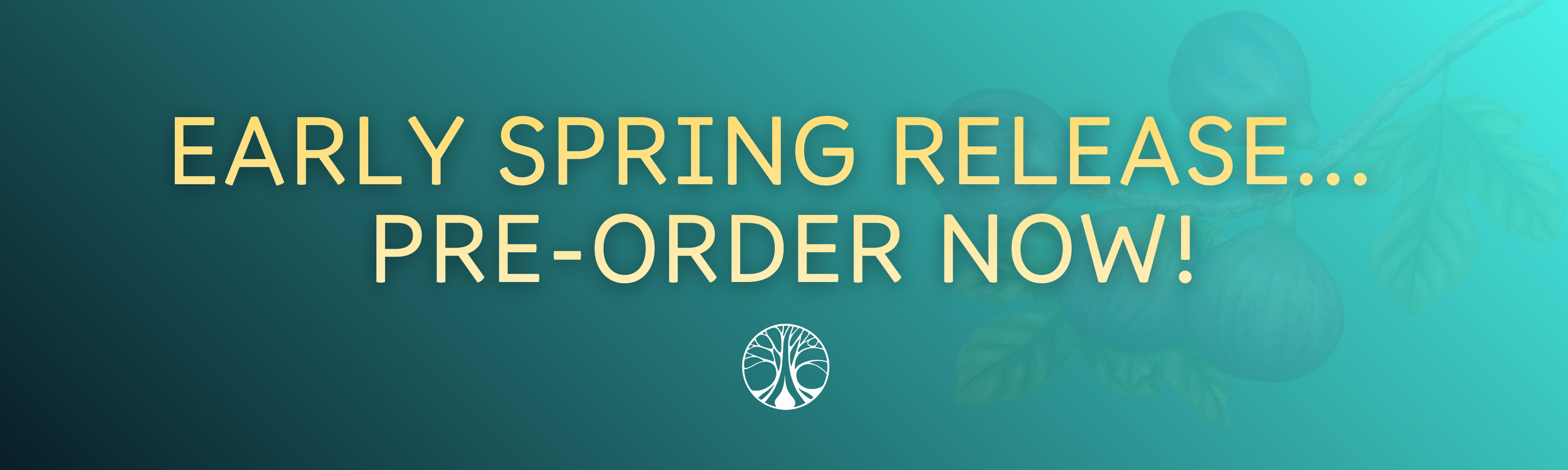 Announcement for early spring release with a call to pre-order now. Has a background with mint green and teal colors, with a subtle leaf pattern and a small white logo resembling a stylized tree.