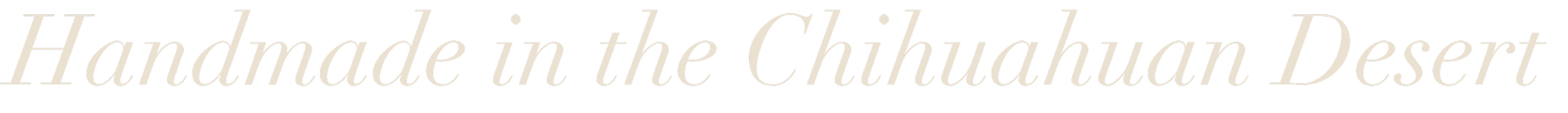 Text that reads 'Handmade in the Chihuahuan Desert' in a stylized font.