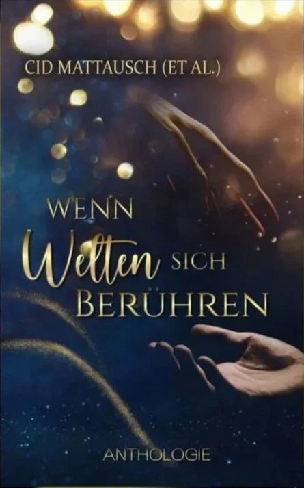 Buchcover mit zwei sich beinahe berührenden Händen, Titel: 'Wenn Welten sich Berühren', Herausgeber: CID Mattausch, Anthologie.