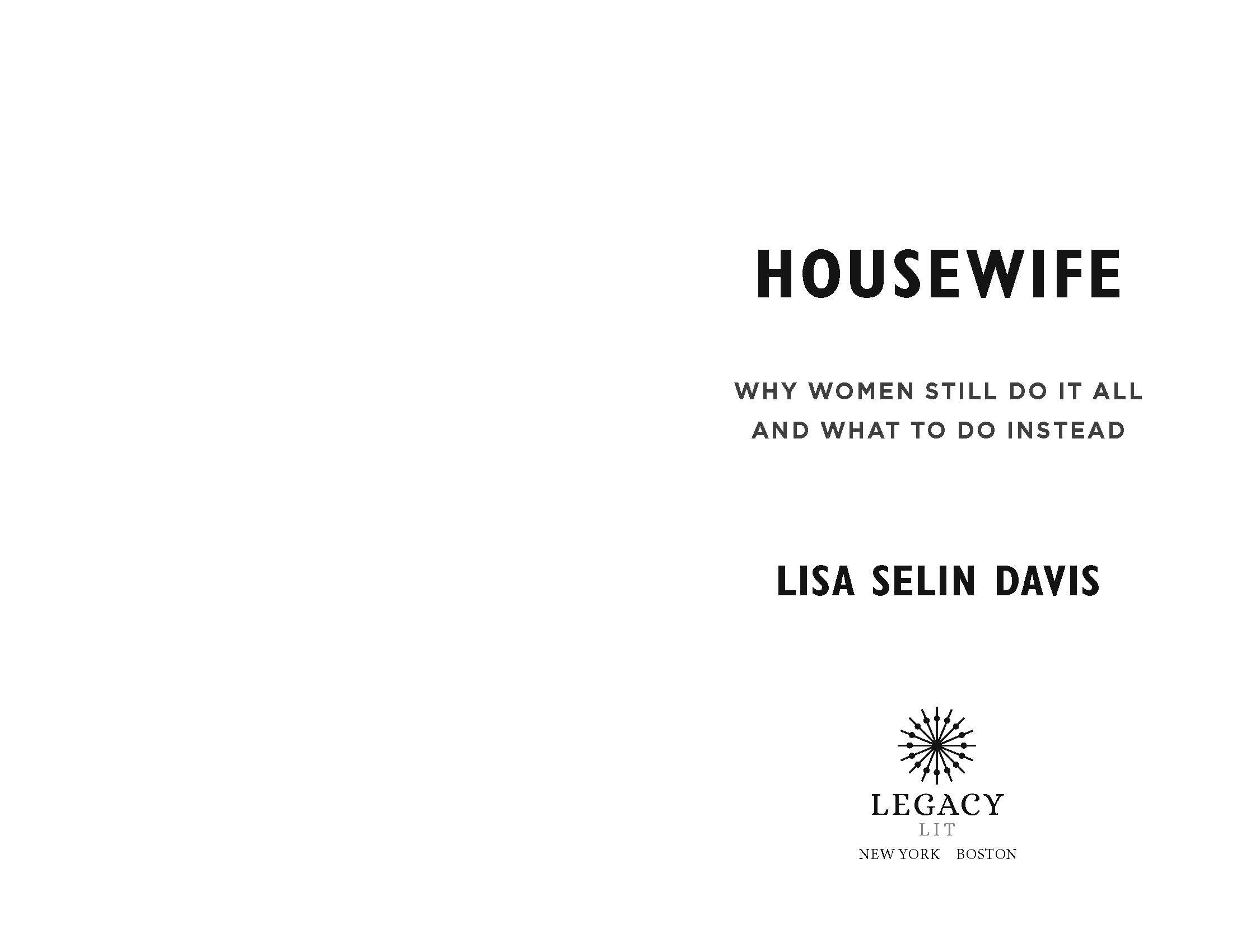 Book title page: 'Housewife: Why Women Still Do It All and What to Do Instead' by Lisa Selin Davis, published by Legacy Lit, New York Boston.