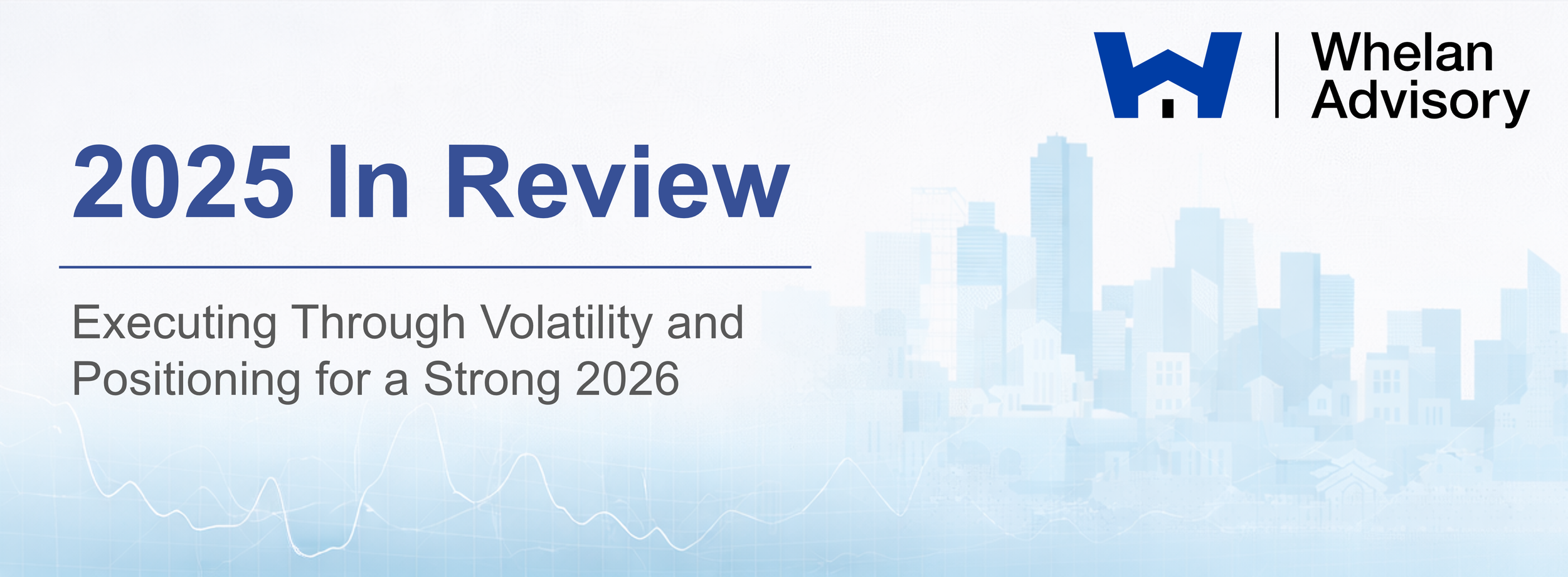 Whelan Advisory's 2025 Recap