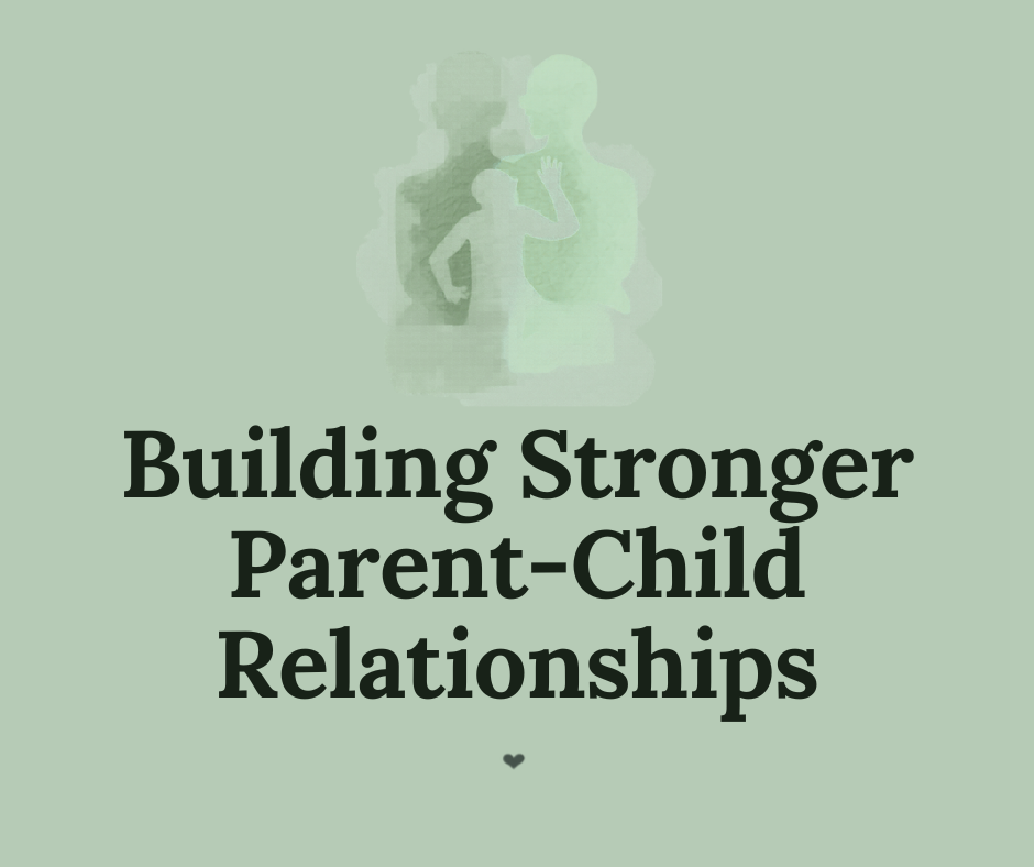 Building Stronger Parent-Child Relationships