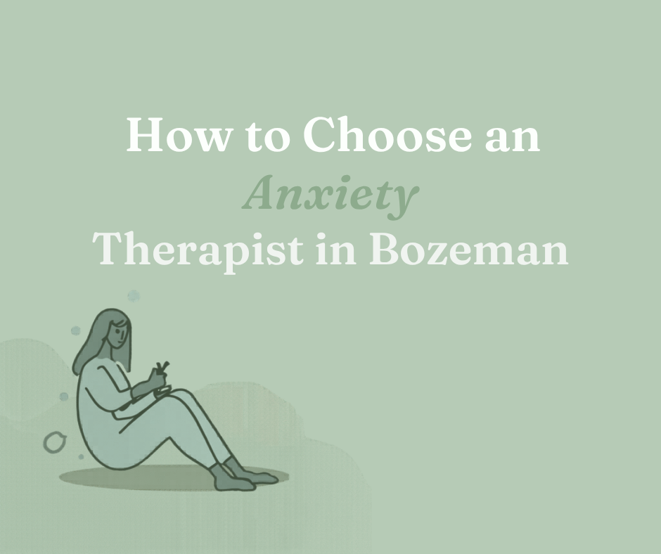 How to Choose an Anxiety Therapist in Bozeman