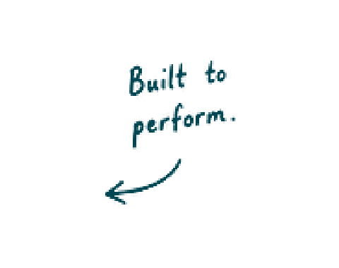 Handwritten sign with an arrow pointing left that says 'Built to perform.'