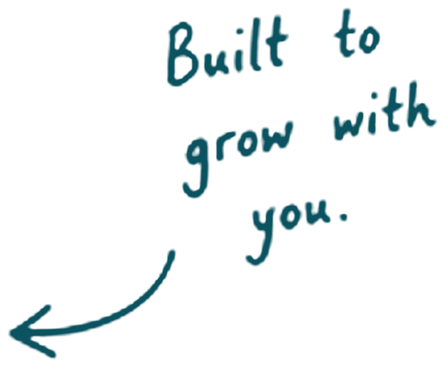 A drawing of an arrow pointing left with the text 'Built to grow with you' written in blue handwritten style.