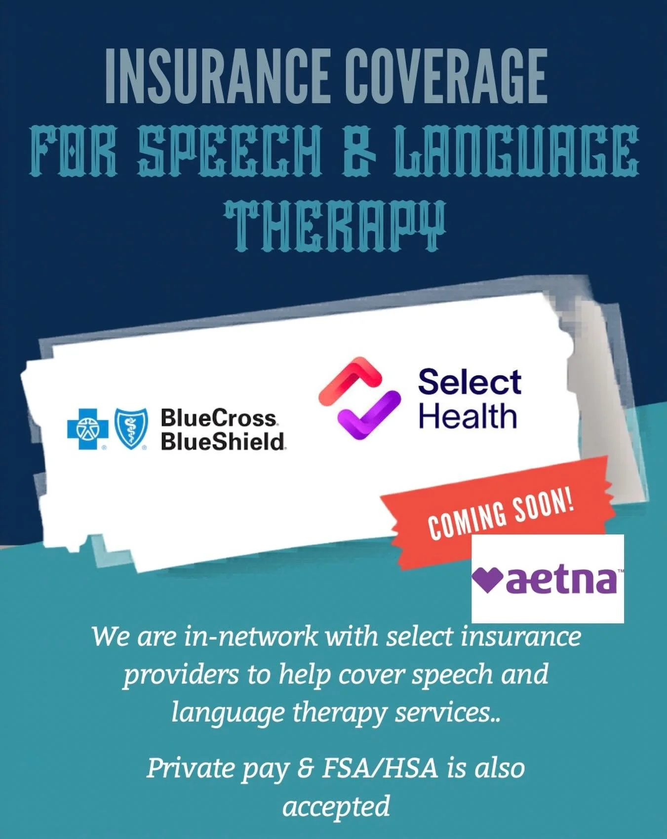 We are in-network with select insurance providers to help cover speech and language therapy services.

Currently in-network with:
&bull; Blue Cross Blue Shield
&bull; Select Health
Aetna &mdash; coming soon!!

Private pay, FSA, and HSA are also accep