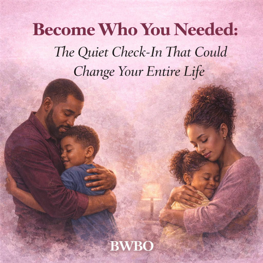 Become Who You Needed: The Quiet Check-In That Could Change Your Entire Life