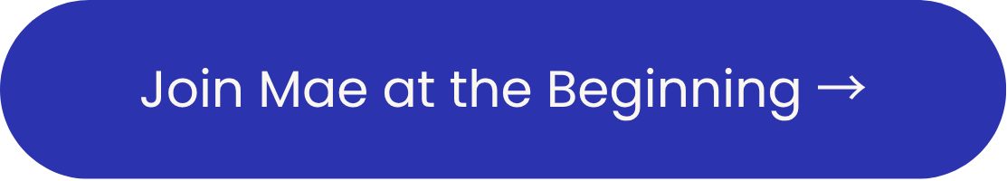 Join Mae at the Beginning