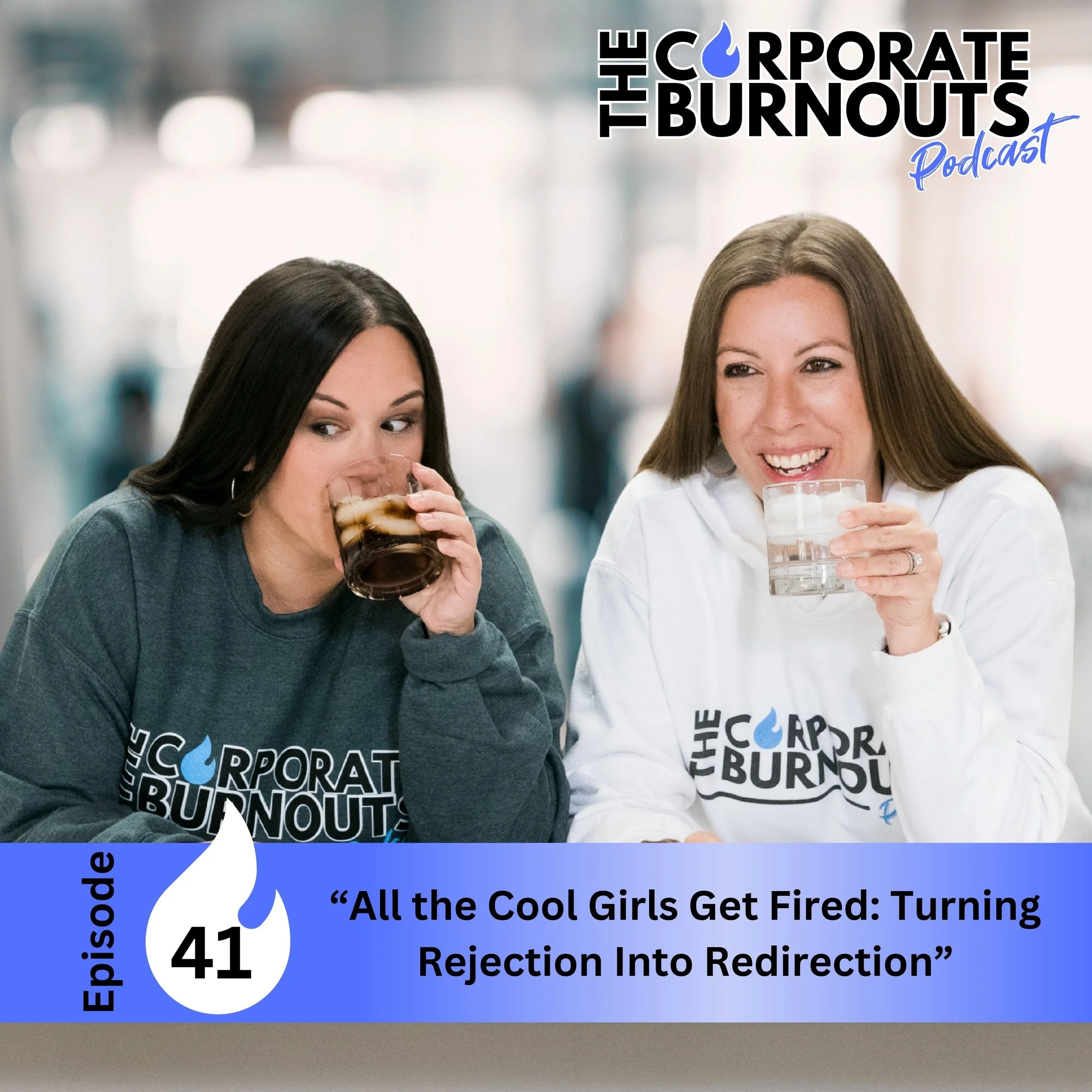 Ep 41: All the Cool Girls Get Fired: Turning Rejection Into Redirection
