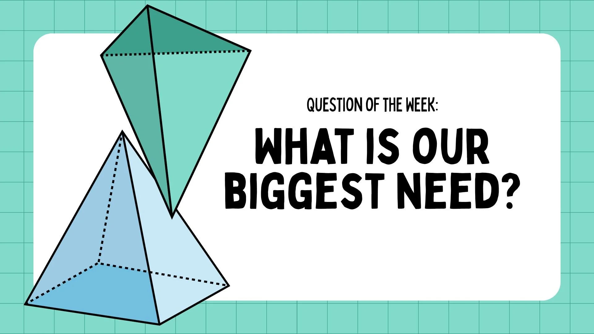 What Is Our Biggest Need?