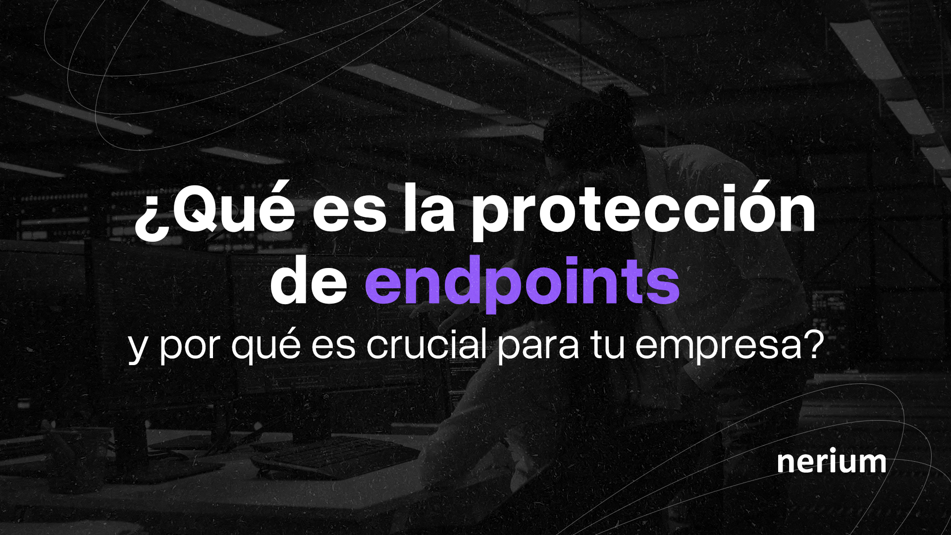Protección de endpoints en la ciberseguridad empresarial