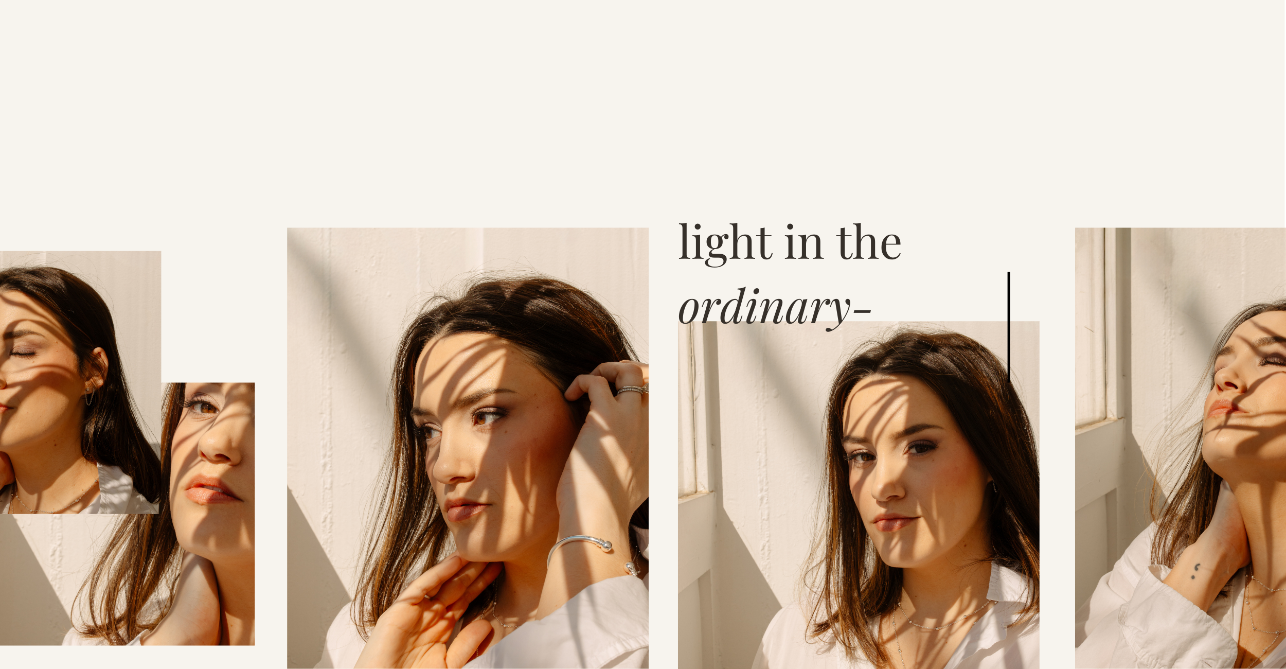 A collage of three photos of a young woman with brown hair, sunlight casting shadows of leaves on her face, white wall background, with the text 'light in the ordinary' on the right.