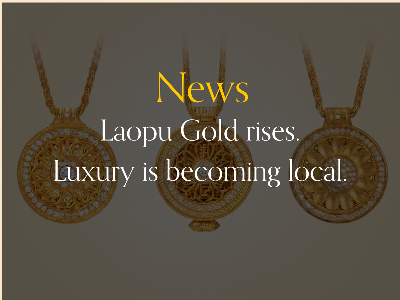 News: Laopu Gold rises. Luxury is becoming local.