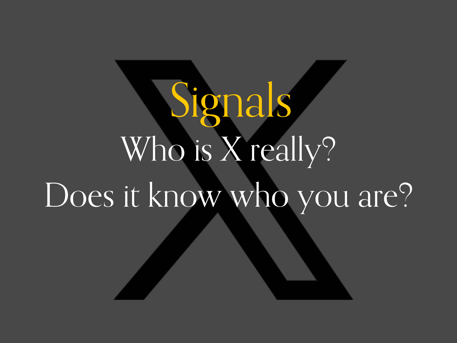 Signals: Who is X really?