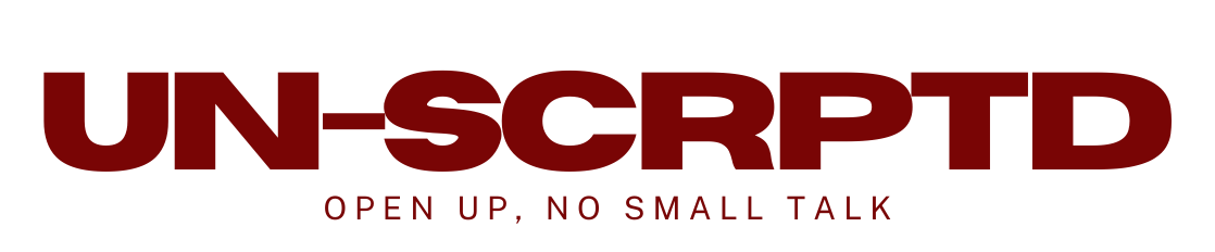 UN-SCRPTD - OPEN UP, NO SMALL TALK
