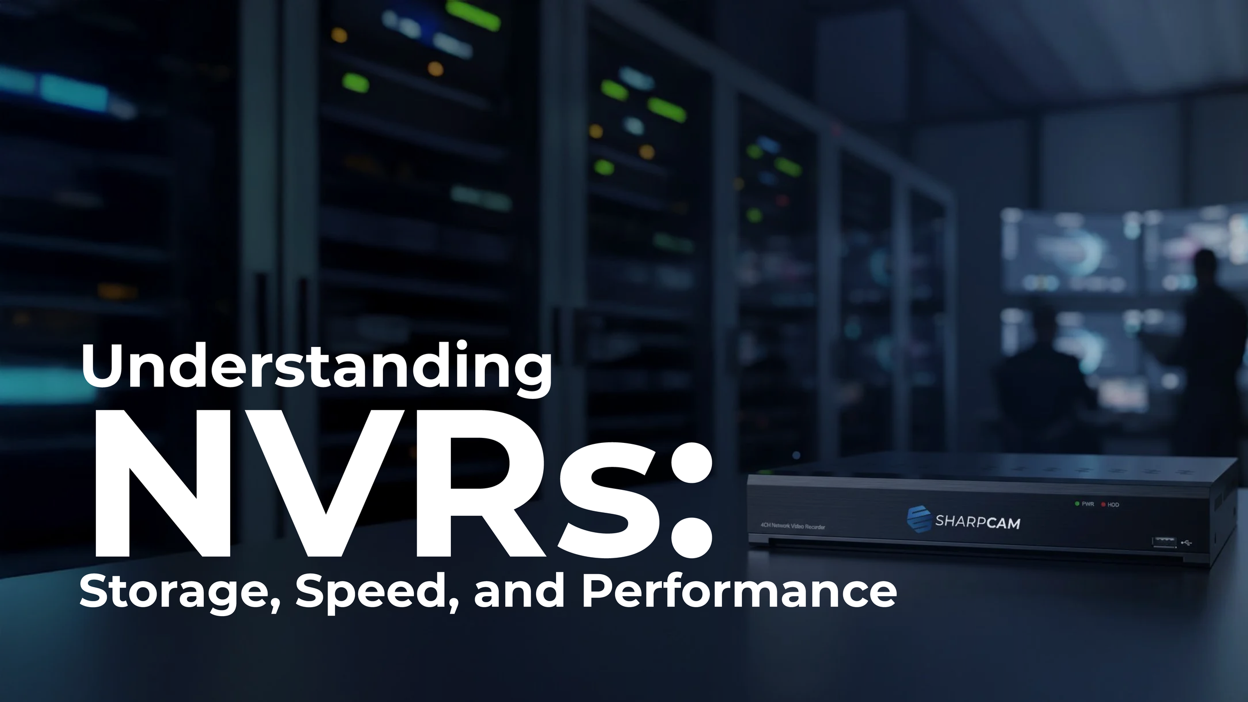 Understanding NVRs:                   Storage, Speed, and Performance